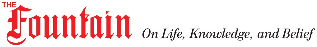 Fountain Magazine — On Life, Knowledge, and Belief